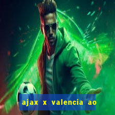 ajax x valencia ao vivo futemax